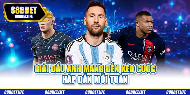 Giải đấu Anh mang đến kèo cược hấp dẫn mỗi tuần