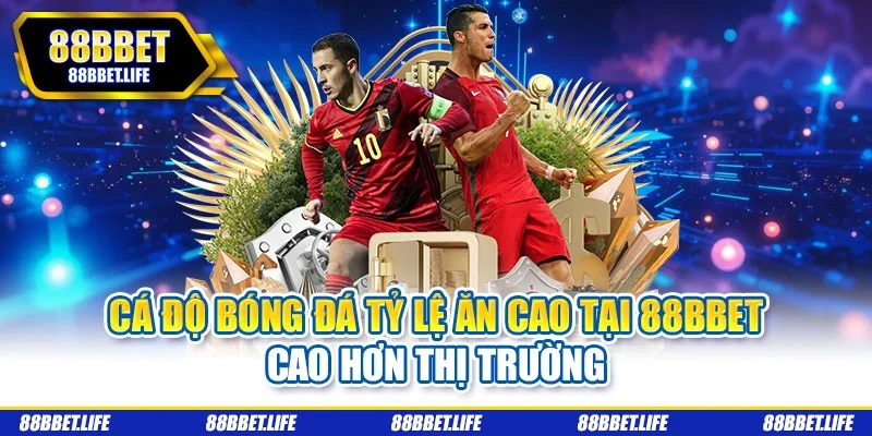 cá độ bóng đá tỷ lệ ăn cao tại 88bbet cao hơn thị trường
