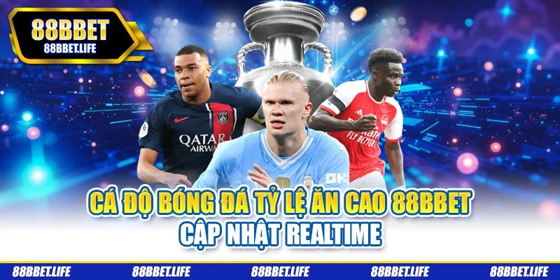 Cá độ bóng đá tỷ lệ ăn cao tại 88BBET