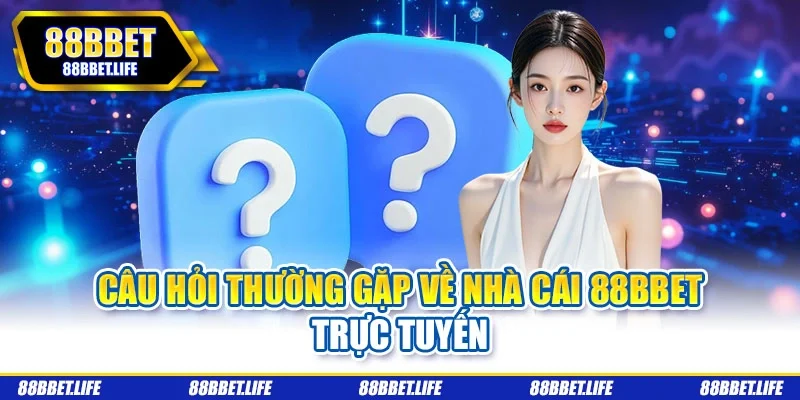 Câu hỏi thường gặp về nhà cái 88bbet trực tuyến