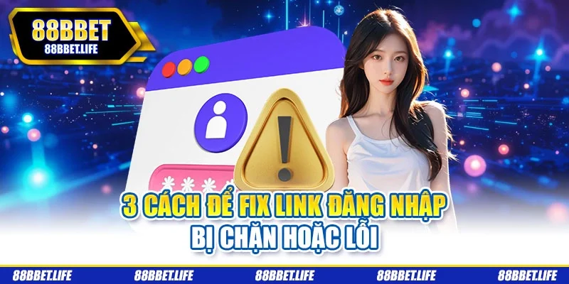3 cách để fix link đăng nhập bị chặn hoặc lỗi