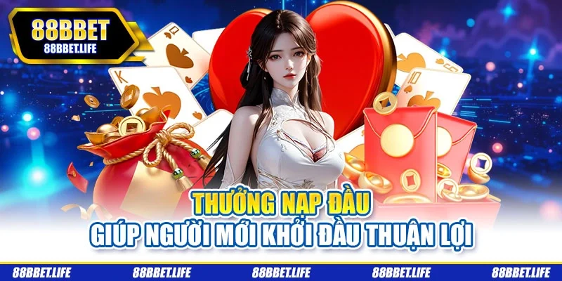 Thưởng nạp đầu giúp người mới khởi đầu thuận lợi