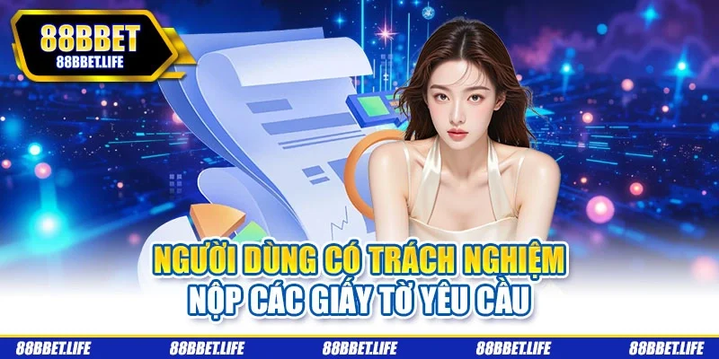 Người dùng có trách nghiệm nộp các giấy tờ yêu cầu