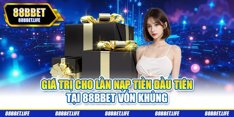 giá trị cho lần nạp tiền đầu tiên tại 88bbet