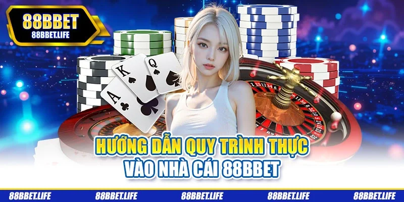 Hướng dẫn quy trình thực vào nhà cái 88bbet