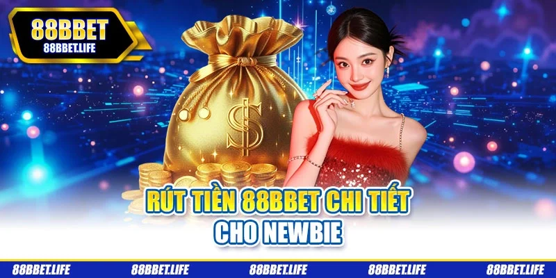 Rút tiền 88BBET chi tiết cho newbie
