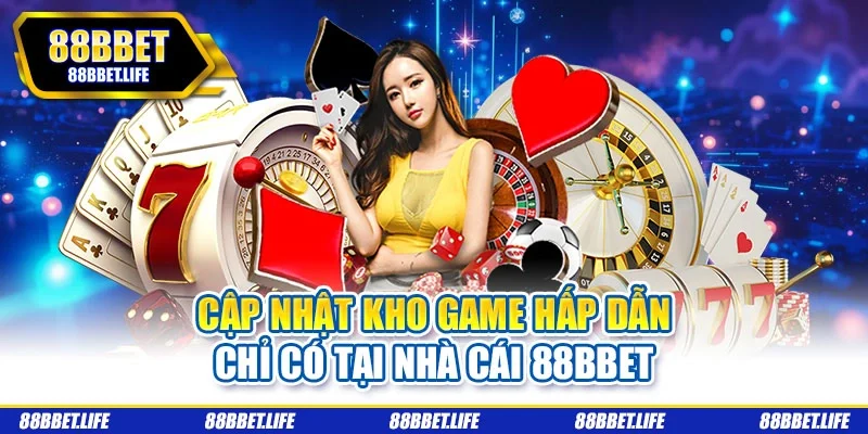 Cập nhật kho game hấp dẫn chỉ có tại nhà cái 88bbet