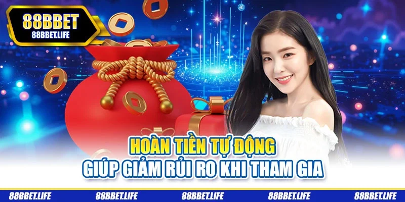 Hoàn tiền tự động giúp giảm rủi ro khi tham gia