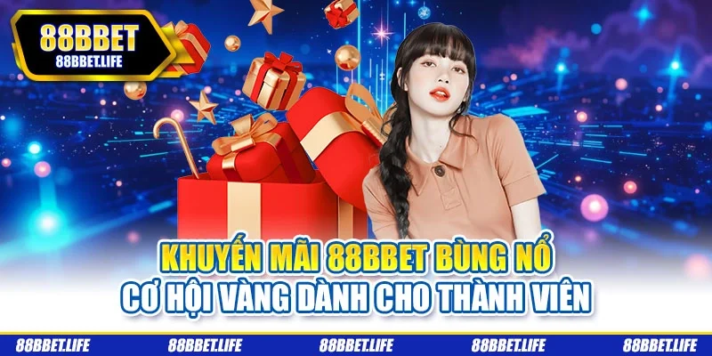 Khuyến mãi 88BBET bùng nổ