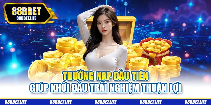 Thưởng nạp đầu tiên giúp khởi đầu trải nghiệm thuận lợi