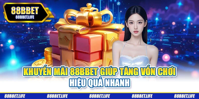 Khuyến mãi 88BBET giúp tăng vốn chơi hiệu quả nhanh