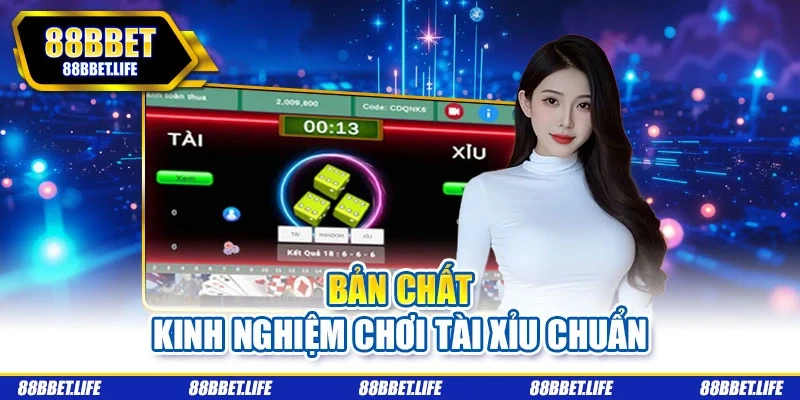 Bản chất kinh nghiệm chơi Tài xỉu chuẩn