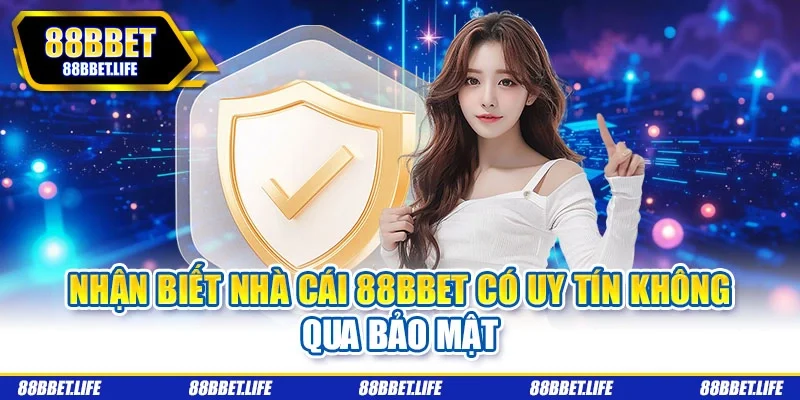 Nhận biết nhà cái 88bbet có uy tín không qua bảo mật