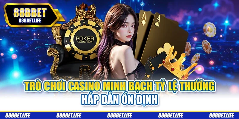 Trò chơi casino minh bạch tỷ lệ thưởng hấp dẫn ổn định
