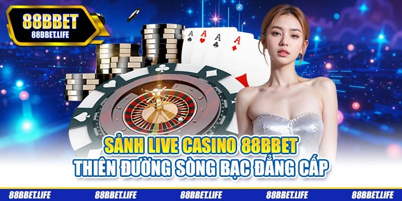 sảnh Live Casino 88bbet