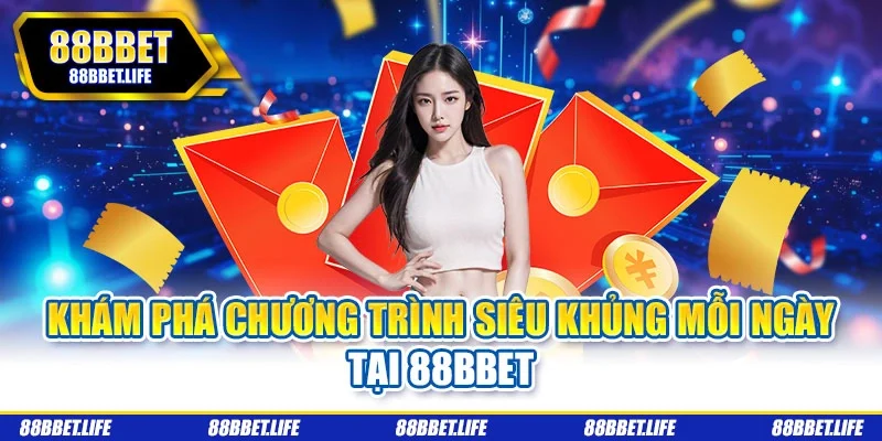 Khám phá chương trình siêu khủng mỗi ngày tại 88bbet