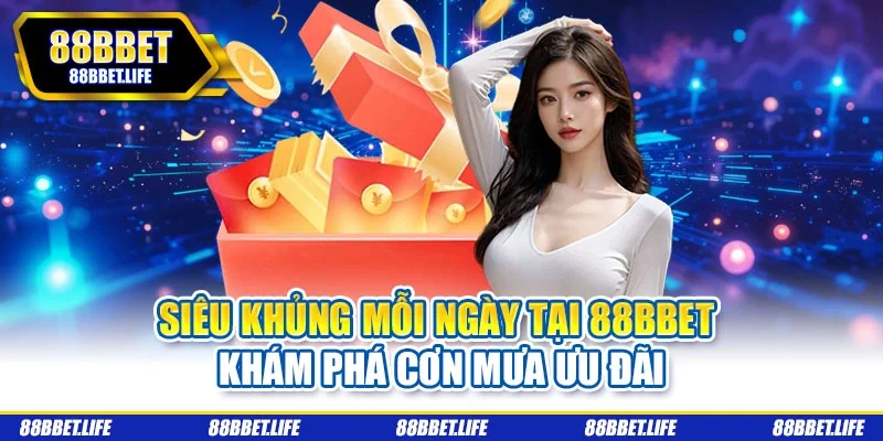siêu khủng mỗi ngày tại 88bbet