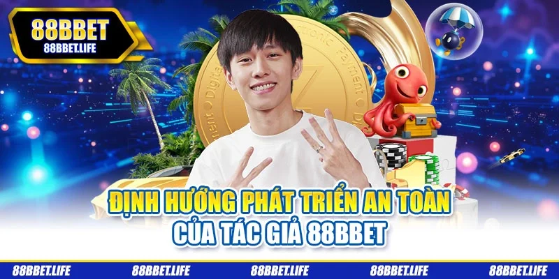 Định hướng phát triển an toàn của tác giả 88bbet