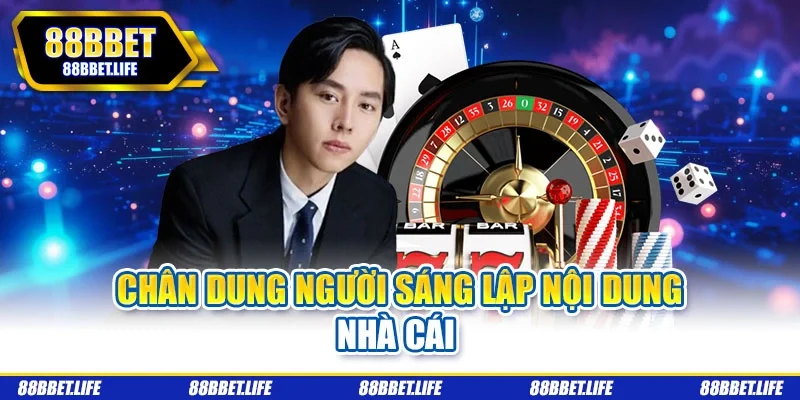 Chân dung người sáng lập nội dung nhà cái 