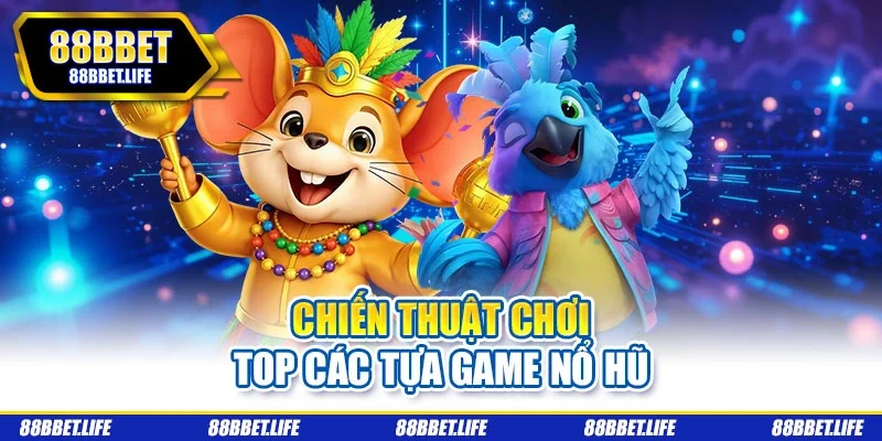 Chiến thuật chơi top các tựa game nổ hũ